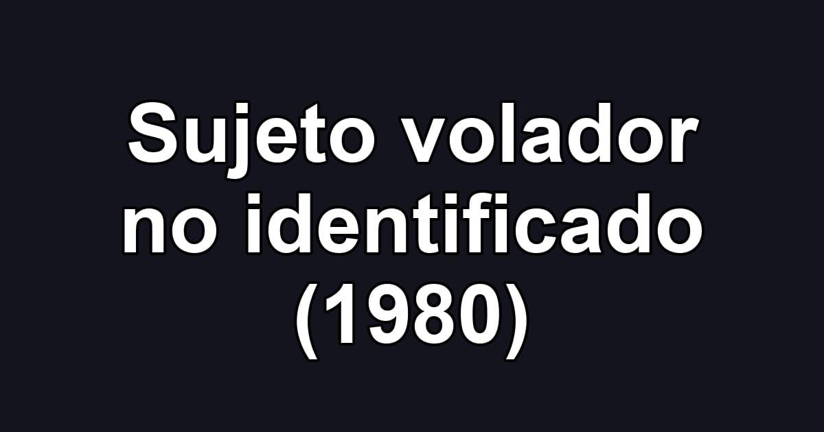 Sujeto volador no identificado (1980)