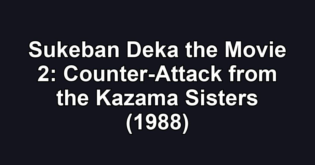 Sukeban Deka the Movie 2: Counter-Attack from the Kazama Sisters (1988)