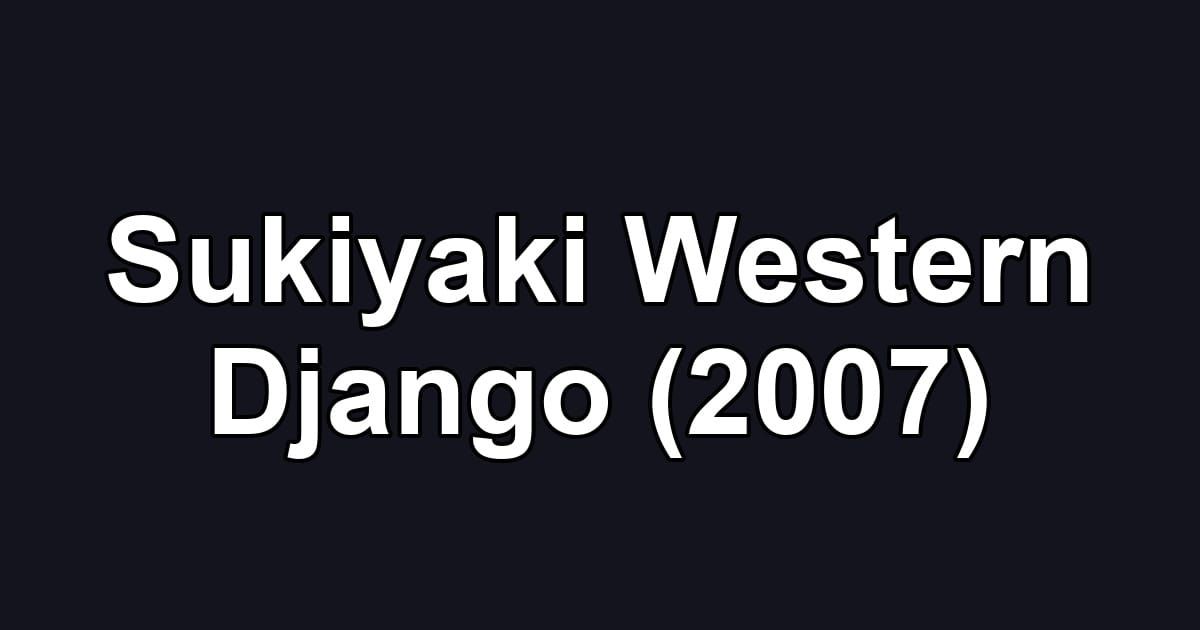 Sukiyaki Western Django (2007)