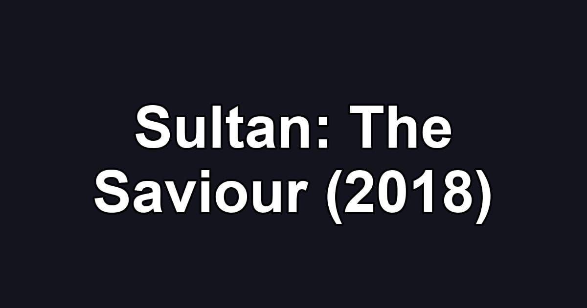 Sultan: The Saviour (2018)
