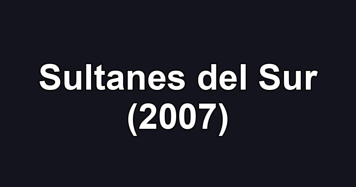Sultanes del Sur (2007)