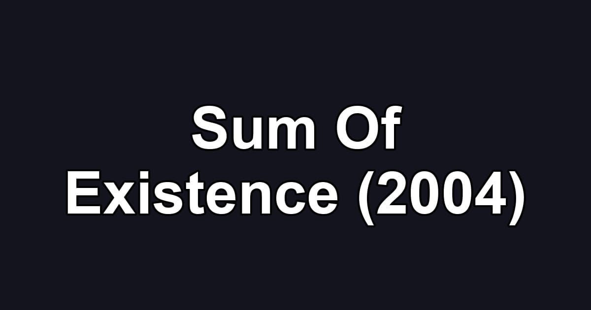 Sum Of Existence (2004)