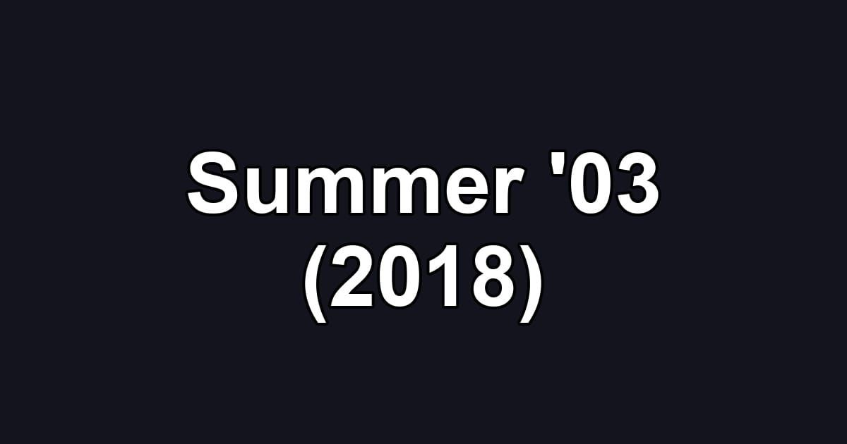 Summer '03 (2018)