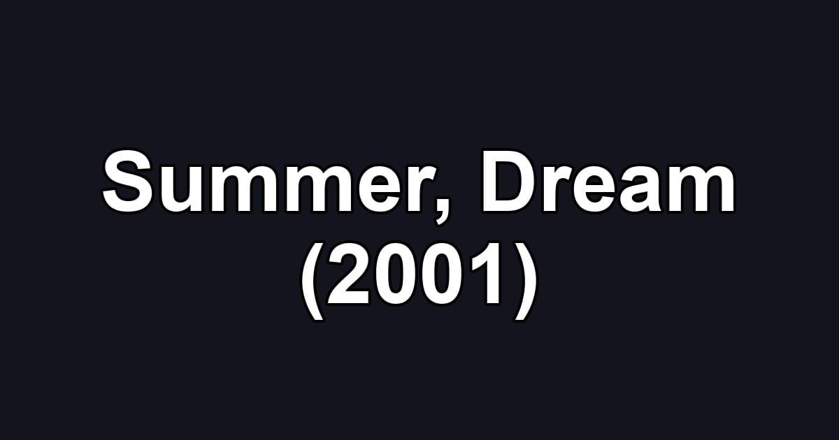 Summer, Dream (2001)