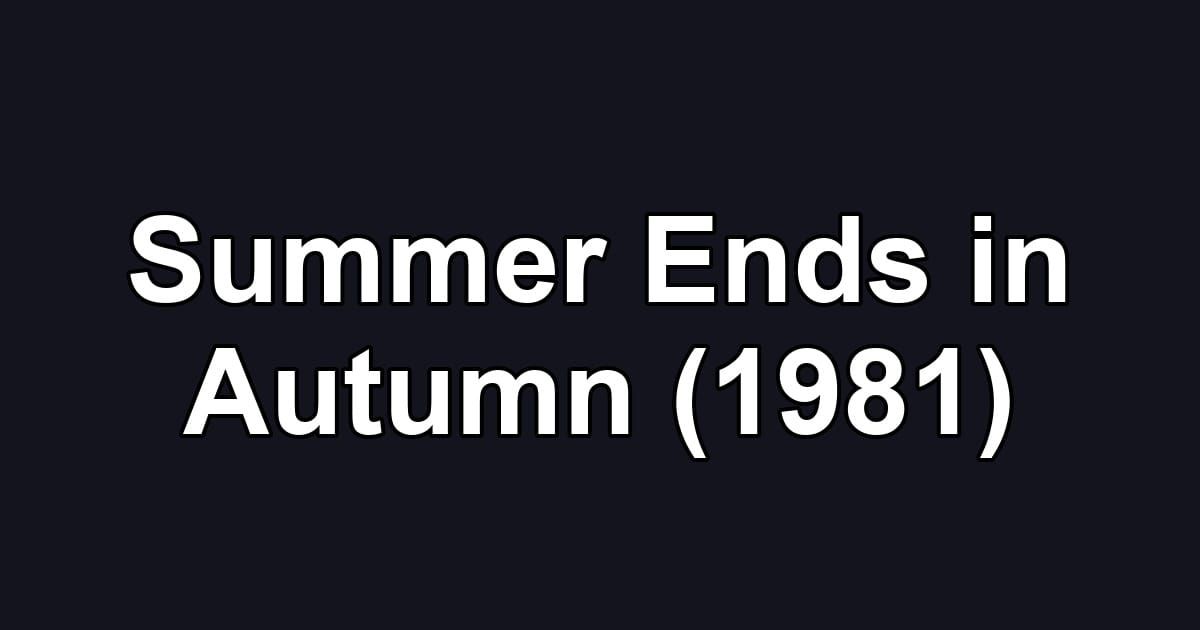 Summer Ends in Autumn (1981)