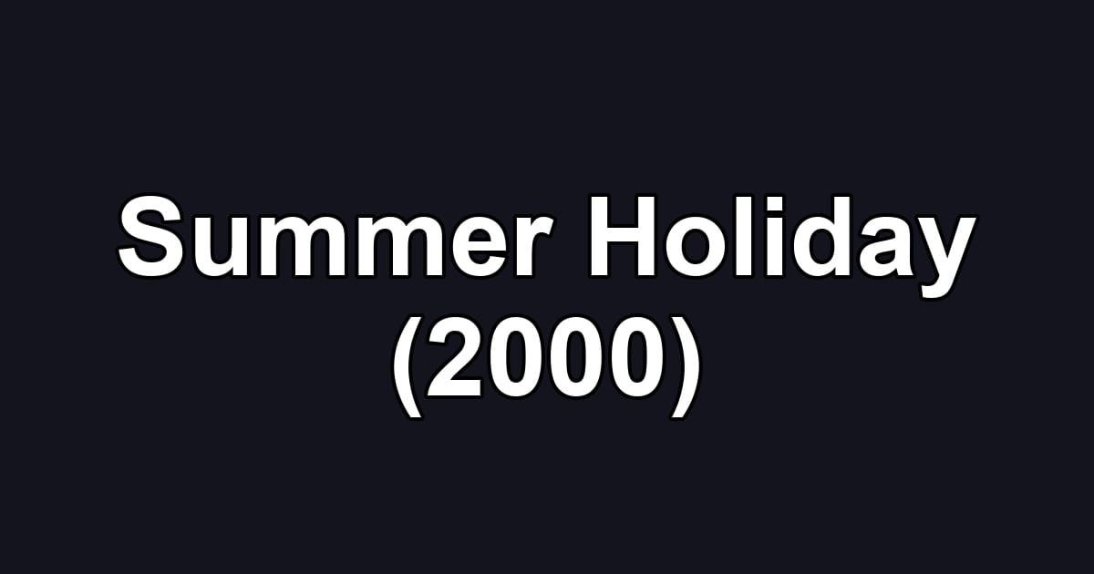 Summer Holiday (2000)
