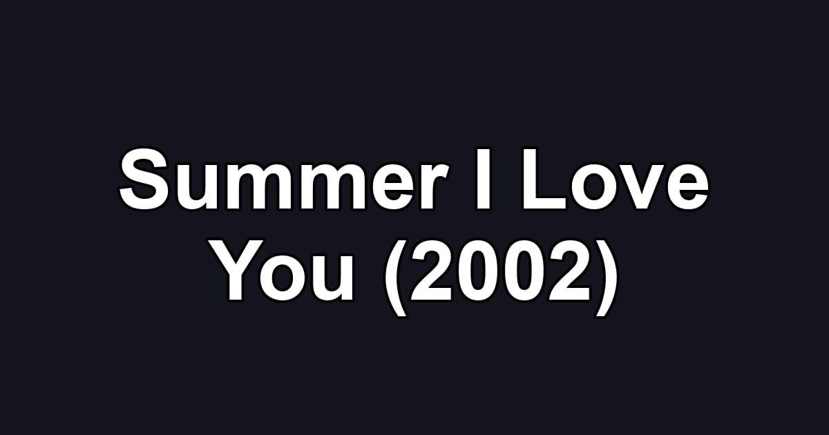 Summer I Love You (2002)