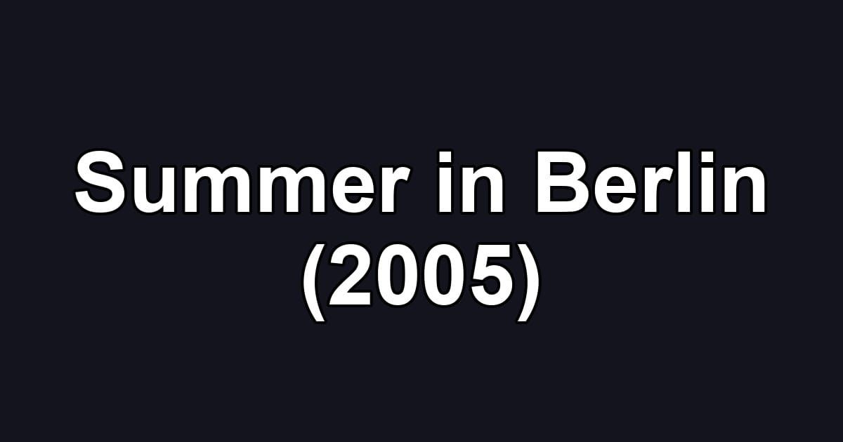 Summer in Berlin (2005)