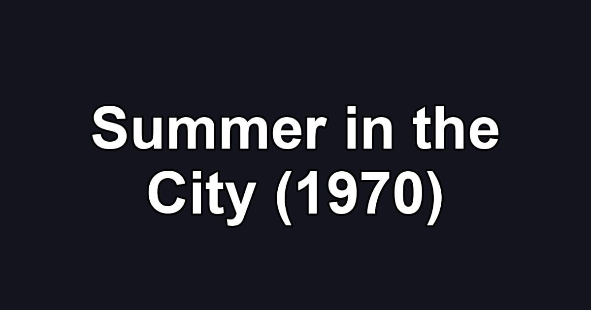 Summer in the City (1970)