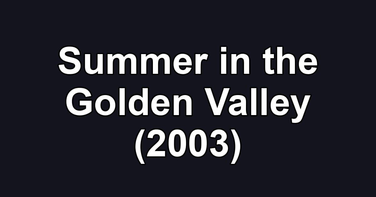 Summer in the Golden Valley (2003)
