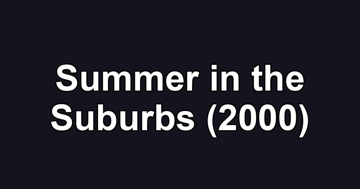 Summer in the Suburbs (2000)