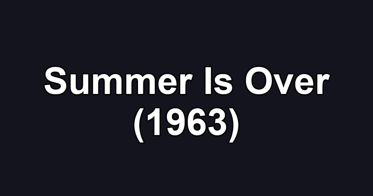 Summer Is Over (1963)