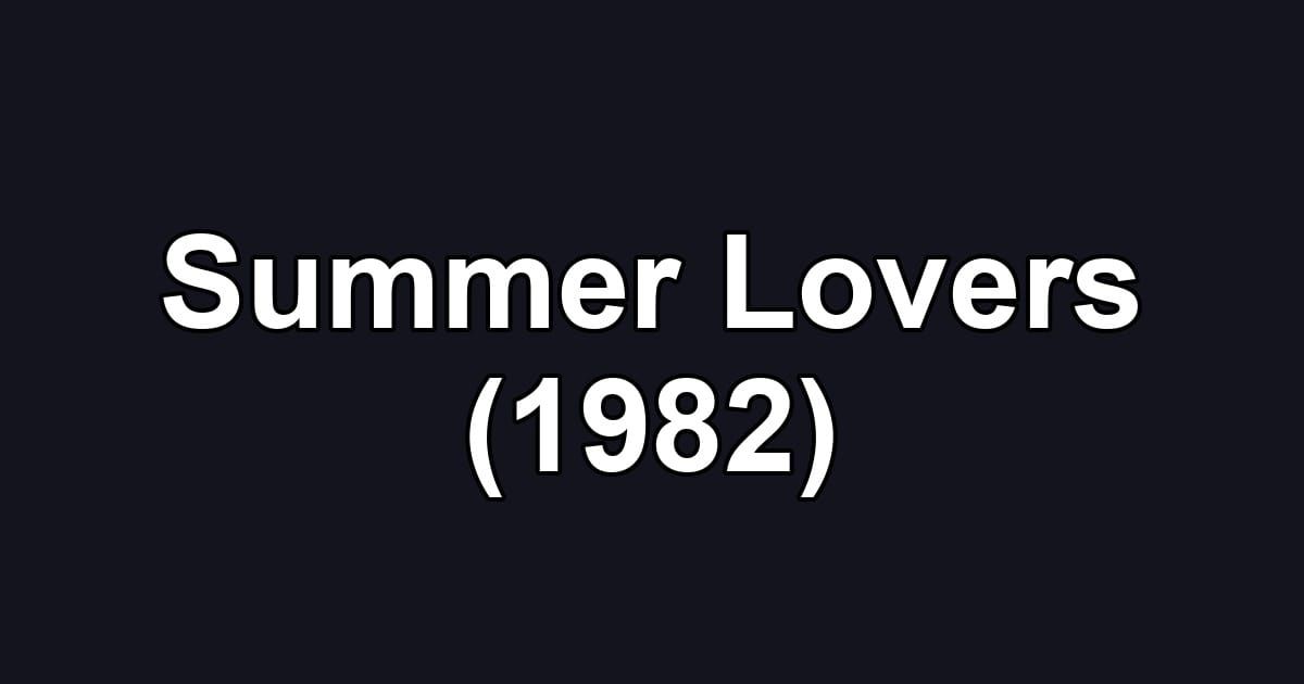 Summer Lovers (1982)