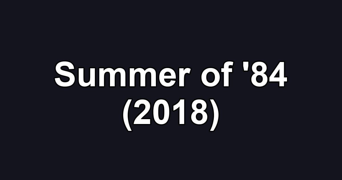 Summer of '84 (2018)