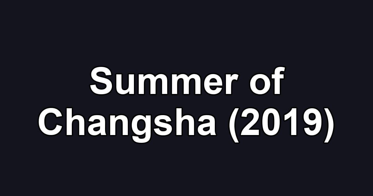 Summer of Changsha (2019)