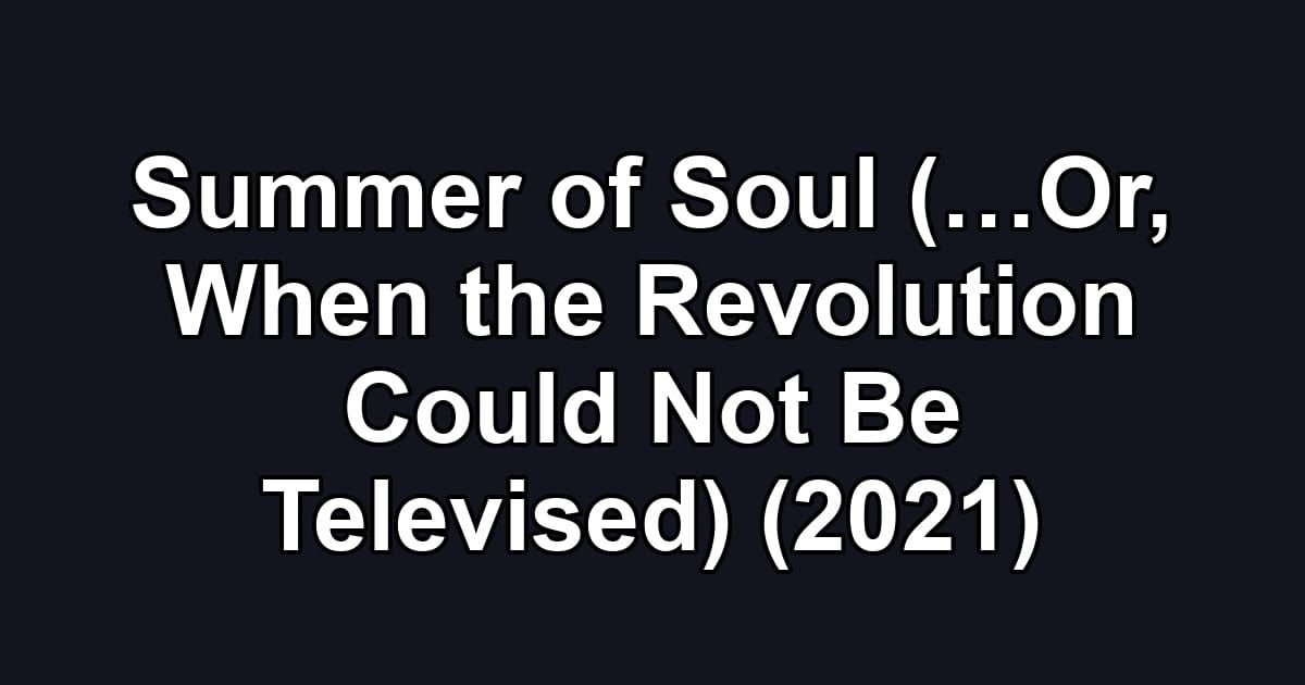 Summer of Soul (…Or, When the Revolution Could Not Be Televised) (2021)