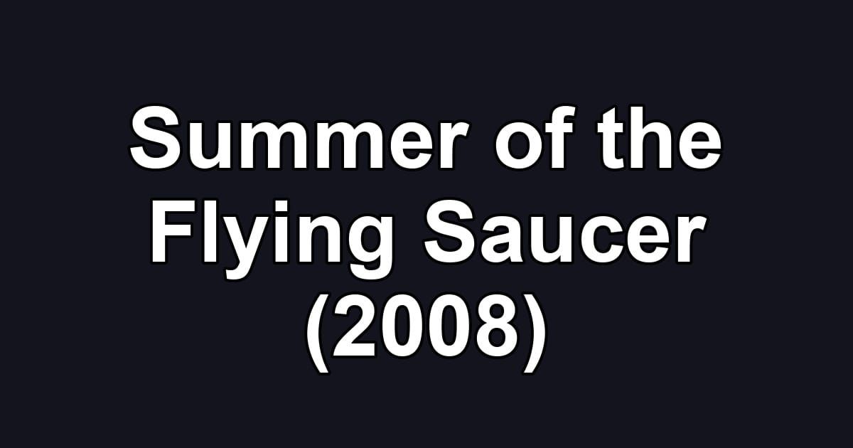 Summer of the Flying Saucer (2008)