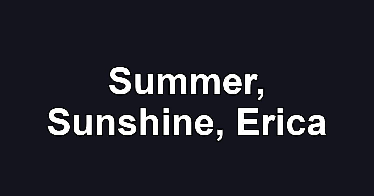 Summer, Sunshine, Erica