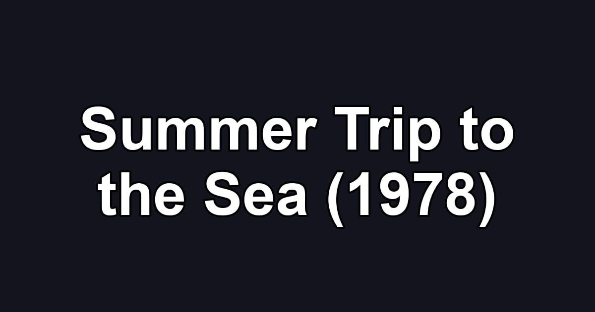 Summer Trip to the Sea (1978)