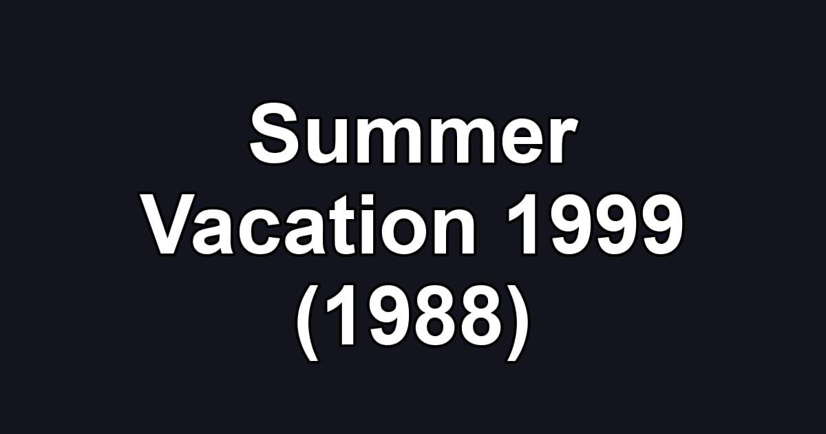 Summer Vacation 1999 (1988)