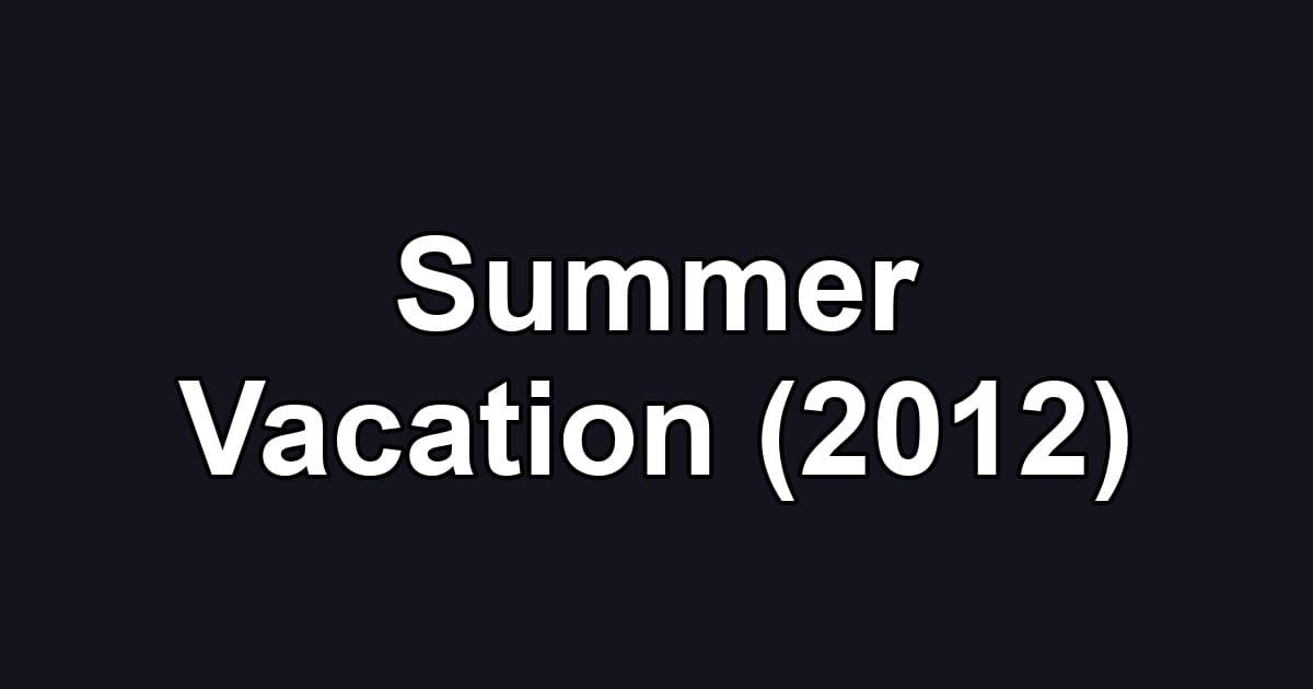 Summer Vacation (2012)