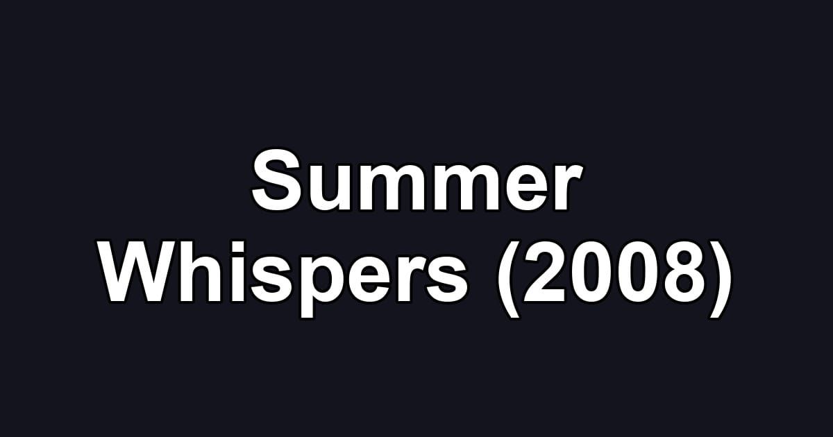 Summer Whispers (2008)