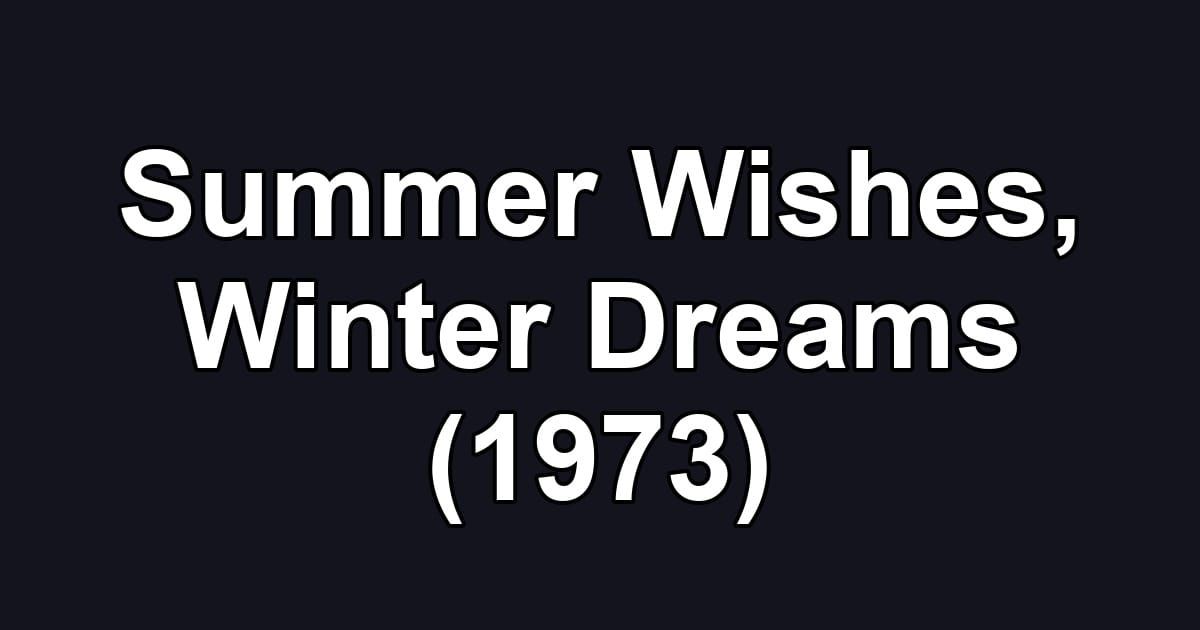 Summer Wishes, Winter Dreams (1973)