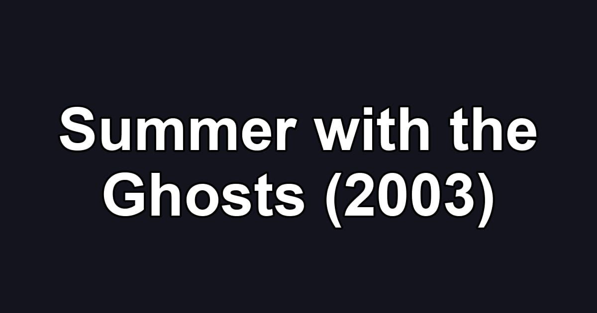 Summer with the Ghosts (2003)