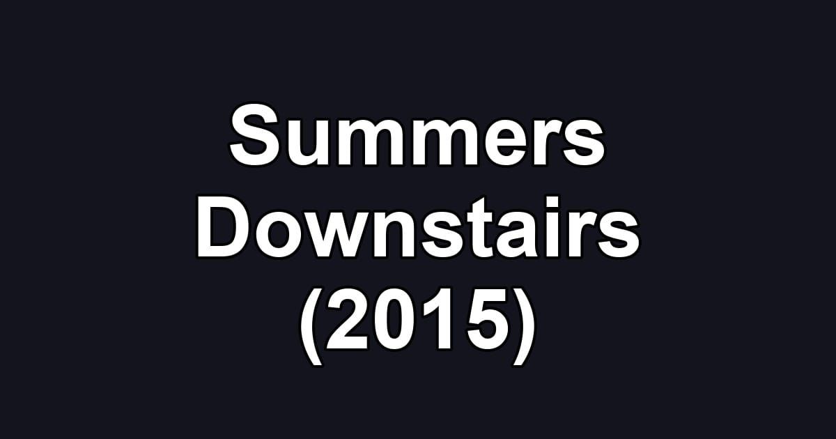 Summers Downstairs (2015)