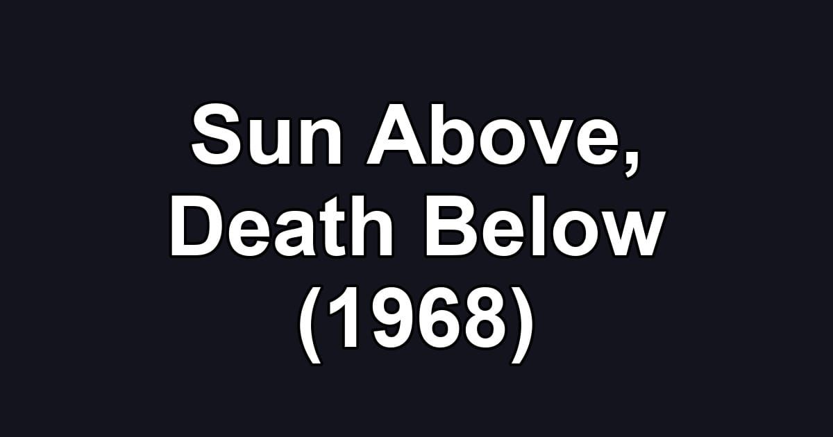 Sun Above, Death Below (1968)