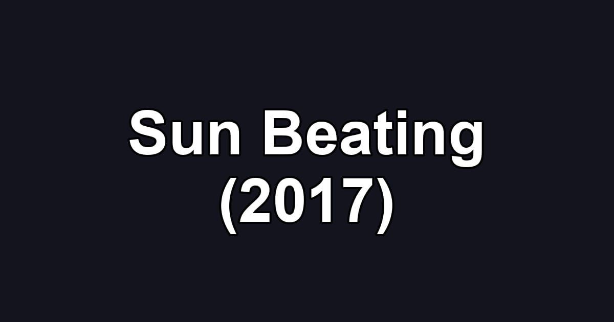 Sun Beating (2017)