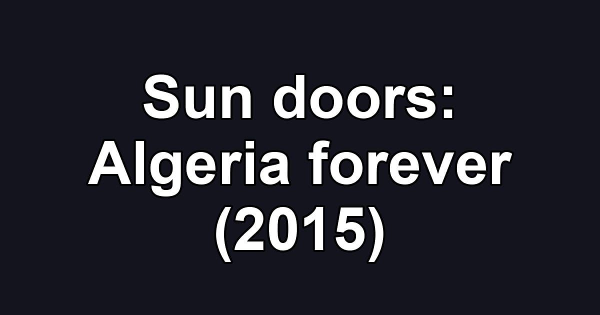 Sun doors: Algeria forever (2015)