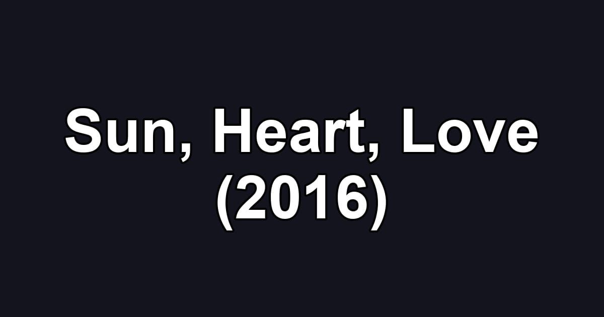 Sun, Heart, Love (2016)