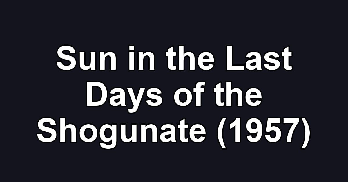 Sun in the Last Days of the Shogunate (1957)