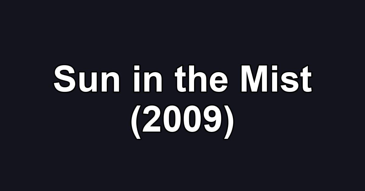Sun in the Mist (2009)