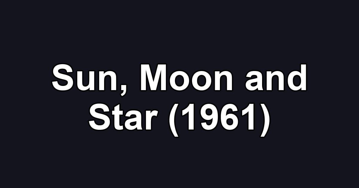 Sun, Moon and Star (1961)