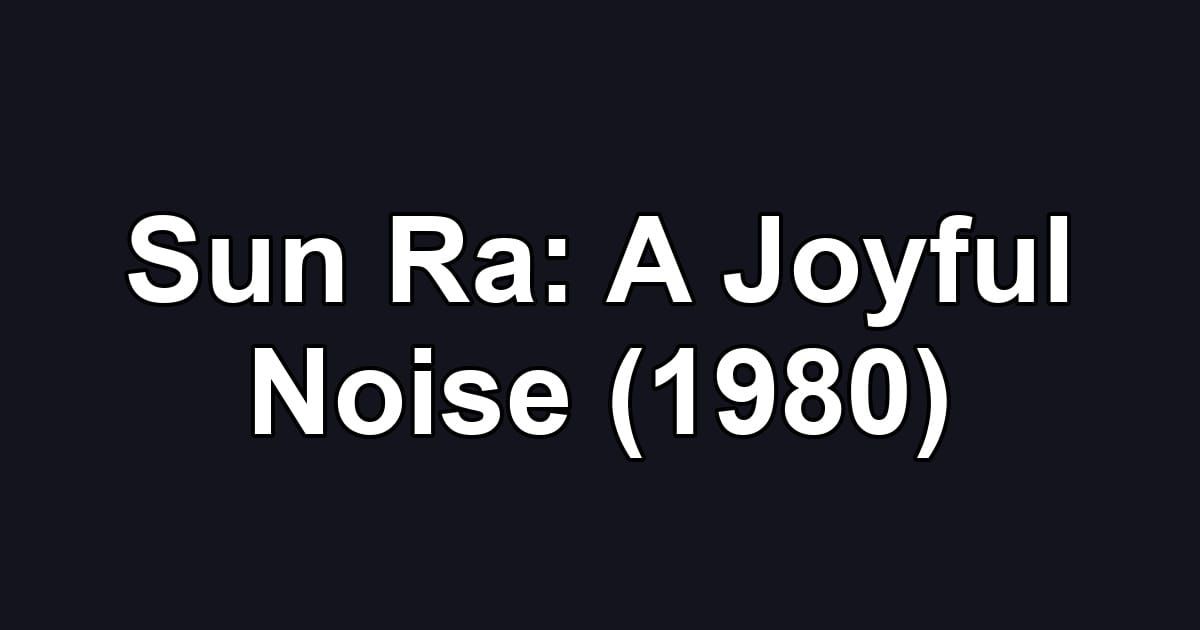 Sun Ra: A Joyful Noise (1980)