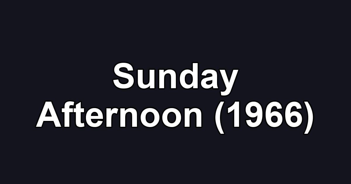 Sunday Afternoon (1966)