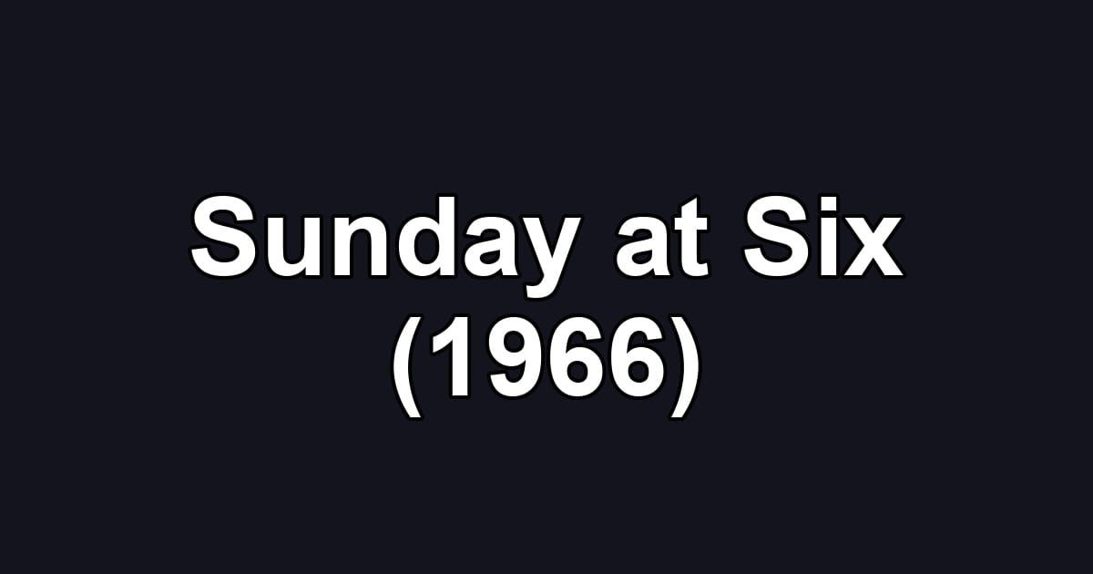 Sunday at Six (1966)