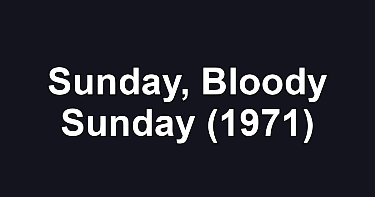 Sunday, Bloody Sunday (1971)
