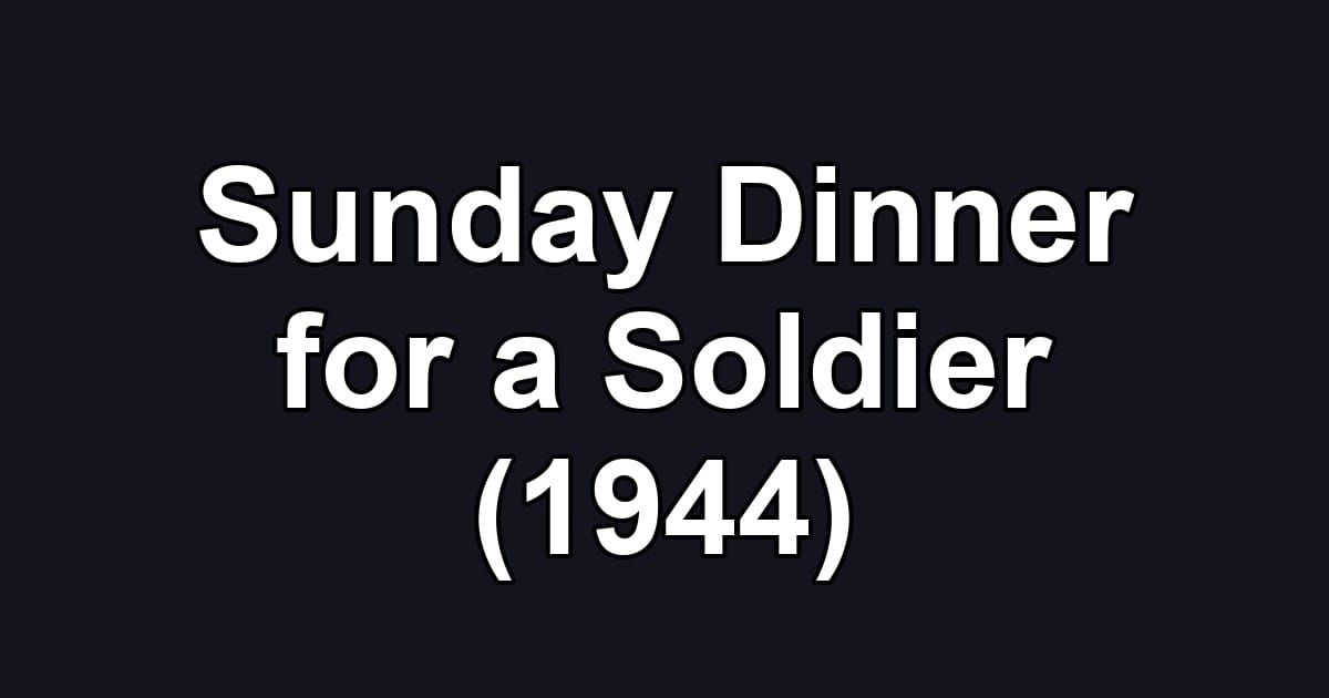 Sunday Dinner for a Soldier (1944)