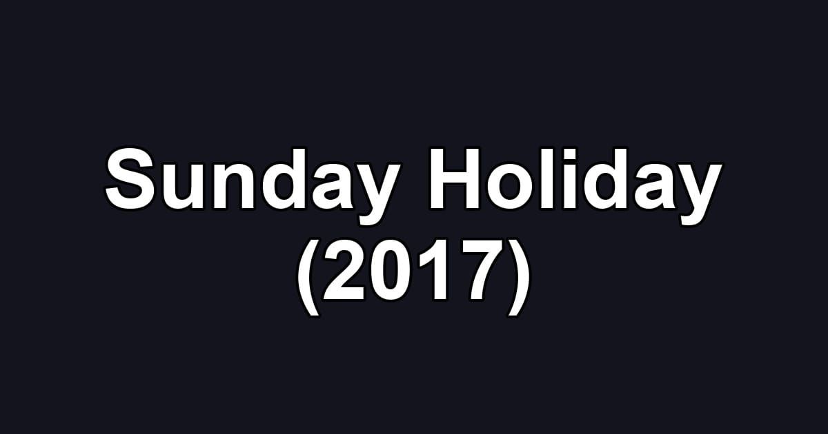 Sunday Holiday (2017)