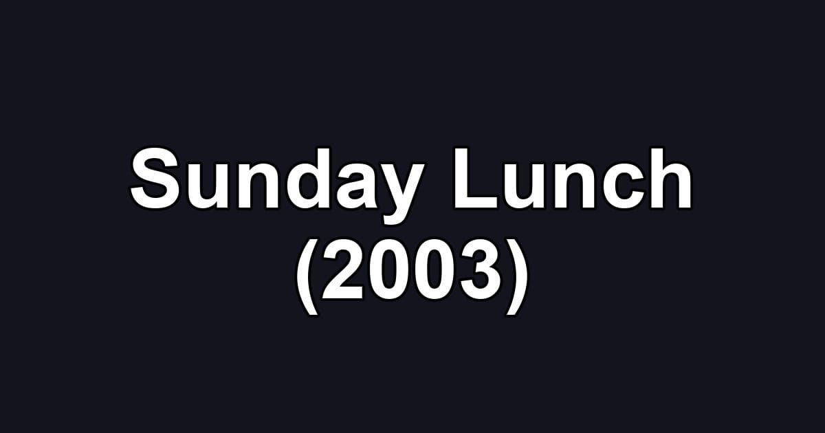 Sunday Lunch (2003)