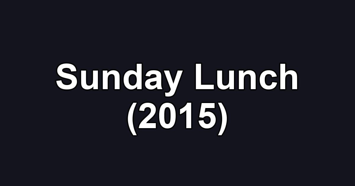 Sunday Lunch (2015)