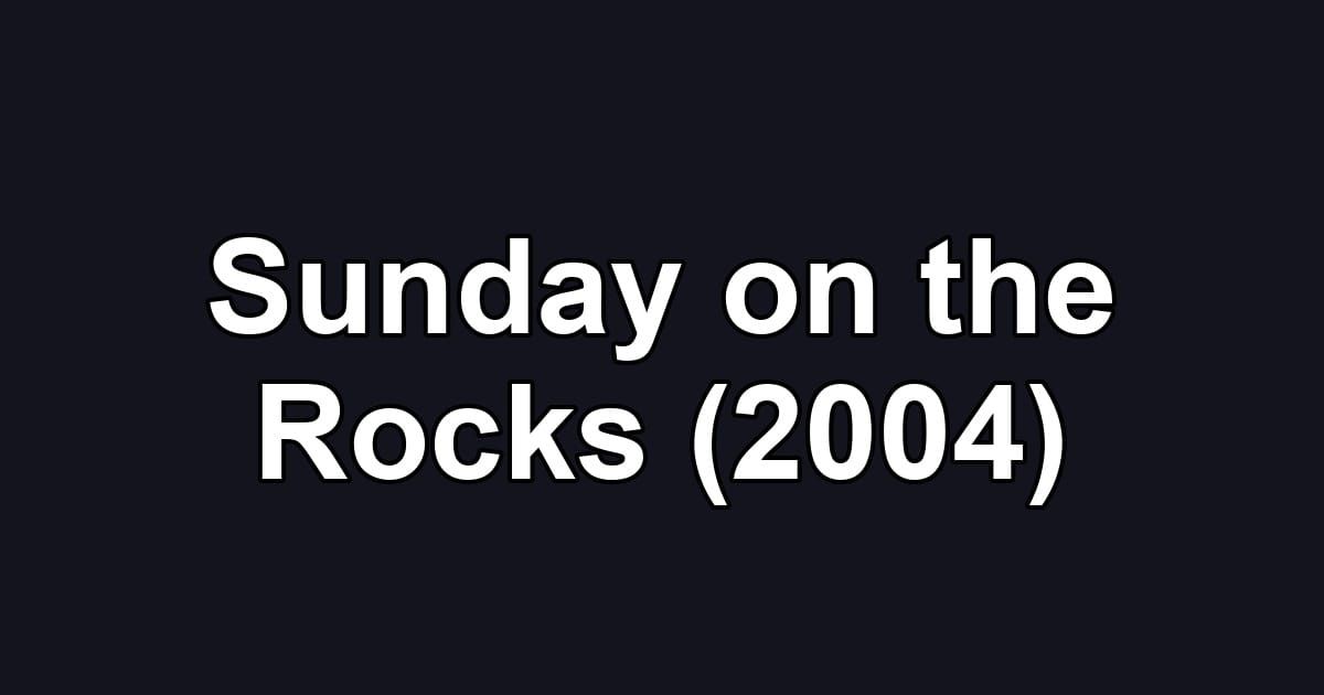 Sunday on the Rocks (2004)
