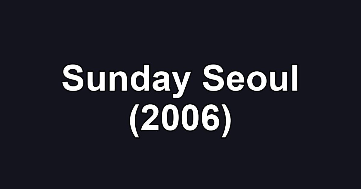 Sunday Seoul (2006)
