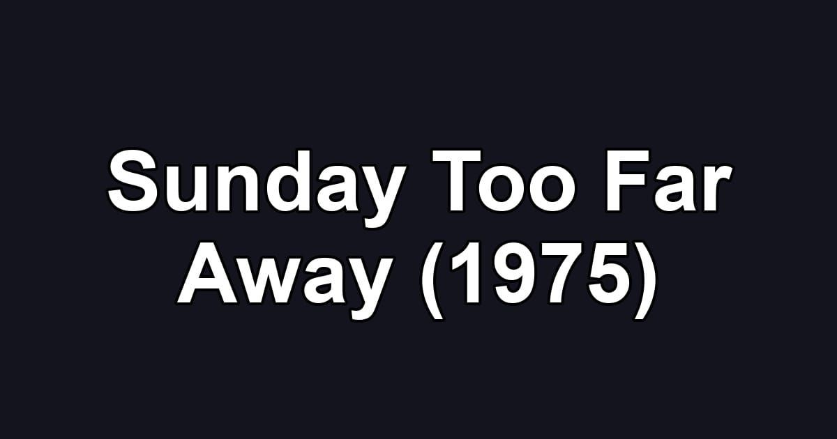 Sunday Too Far Away (1975)