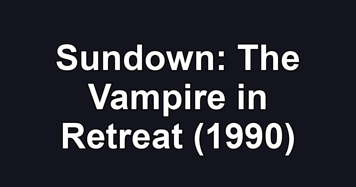 Sundown: The Vampire in Retreat (1990)