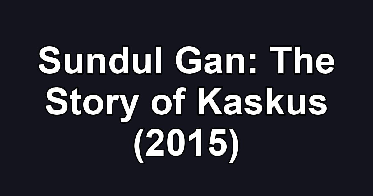 Sundul Gan: The Story of Kaskus (2015)