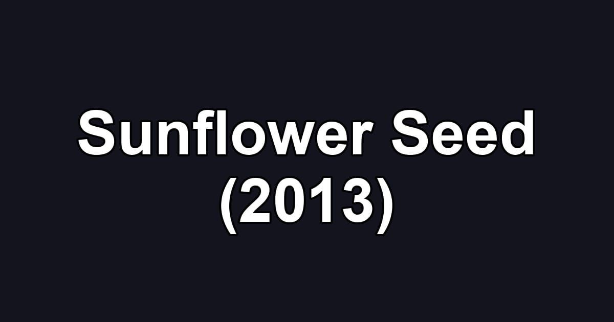 Sunflower Seed (2013)